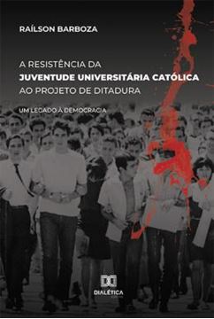 Imagem de RESISTENCIA DA JUVENTUDE UNIVERSITARIA CATOLICA AO PROJETO DE DITADURA, A