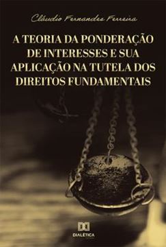 Imagem de A TEORIA DA PONDERACAO DE INTERESSES E SUA APLICACAO NA TUTELA DOS DIREITOS FUNDAMENTAIS