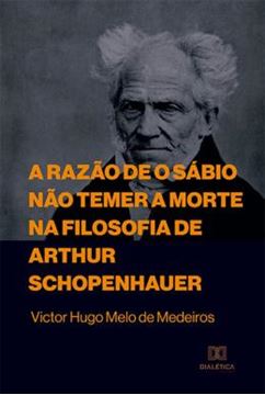 Imagem de RAZAO DE O SABIO NAO TEMER A MORTE NA FILOSOFIA DE ARTHUR SCHOPENHAUER, A