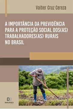 Imagem de A IMPORTANCIA DA PREVIDENCIA PARA A PROTECAO SOCIAL DOS (AS) TRABALHADORES (AS) RURAIS NO BRASIL
