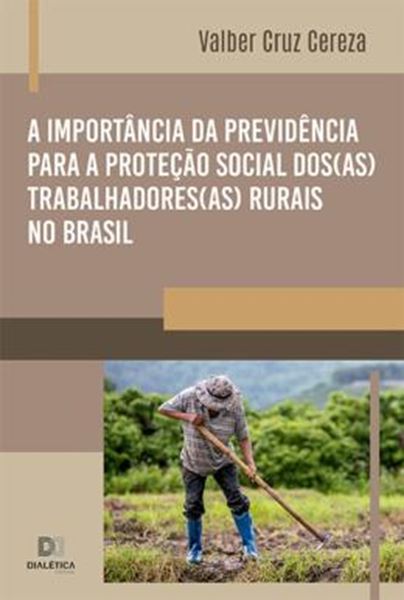 Picture of A IMPORTANCIA DA PREVIDENCIA PARA A PROTECAO SOCIAL DOS (AS) TRABALHADORES (AS) RURAIS NO BRASIL