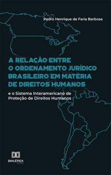 Imagem de A RELACAO ENTRE O ORDENAMENTO JURIDICO BRASILEIRO EM MATERIA DE DIREITOS HUMANOS - E O SISTEMA INTERAMERICANO DE PROTECAO DE DIREITOS HUMANOS