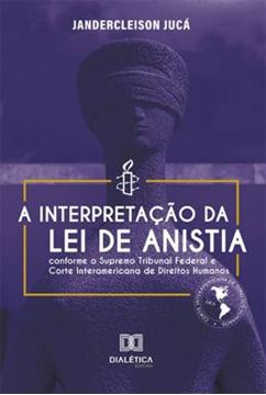 Imagem de A INTERPRETACAO DA LEI DE ANISTIA CONFORME O SUPREMO TRIBUNAL FEDERAL E CORTE INTERAMERICANA DE DIREITOS HUMANOS