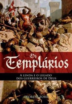 Imagem de OS TEMPLÁRIOS - A LENDA E O LEGADO DOS GUERREIROS DE DEUS
