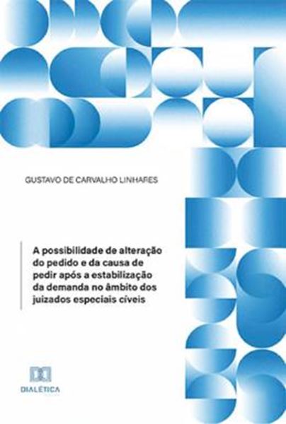 Picture of A POSSIBILIDADE DE ALTERACAO DO PEDIDO E DA CAUSA DE PEDIR APOS A ESTABILIZACAO DA DEMANDA NO AMBITO DOS JUIZADOS ESPECIAIS CIVEIS