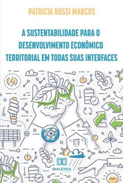 Picture of A SUSTENTABILIDADE PARA O DESENVOLVIMENTO ECONOMICO TERRITORIAL EM TODAS SUAS INTERFACES