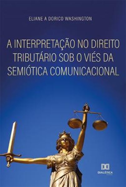 Picture of A INTERPRETACAO NO DIREITO TRIBUTARIO SOB O VIES DA SEMIOTICA COMUNICACIONAL