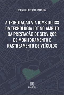 Imagem de A TRIBUTACAO VIA ICMS OU ISS DA TECNOLOGIA IOT NO AMBITO DA PRESTACAO DE SERVICOS DE MONITORAMENTO E RASTREAMENTO DE VEICULOS