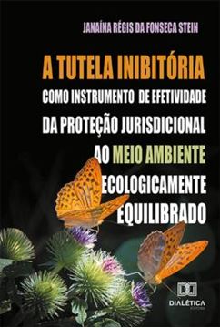 Imagem de A TUTELA INIBITORIA COMO INSTRUMENTO DE EFETIVIDADE DA PROTECAO JURISDICIONAL AO MEIO AMBIENTE ECOLOGICAMENTE EQUILIBRADO