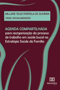 Imagem de AGENDA COMPARTILHADA - PARA REORGANIZACAO DO PROCESSO DE TRABALHO EM SAUDE BUCAL NA ESTRATEGIA SAUDE DA FAMILIA