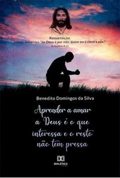 Imagem de APRENDER A AMAR A DEUS E O QUE INTERESSA E O RESTO NAO TEM PRESSA