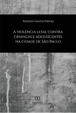 Imagem de VIOLENCIA LETAL CONTRA CRIANCAS E ADOLESCENTES NA CIDADE DE SAO PAULO, A