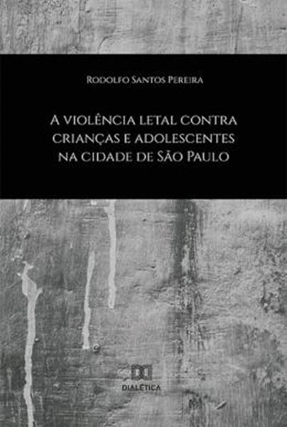 Picture of VIOLENCIA LETAL CONTRA CRIANCAS E ADOLESCENTES NA CIDADE DE SAO PAULO, A