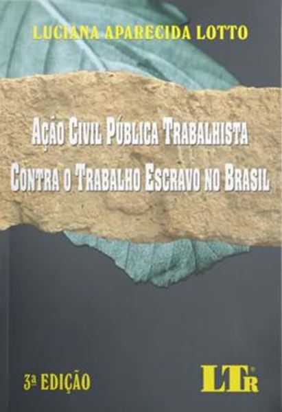 Picture of ACAO CIVIL PUBLICA TRABALHISTA CONTRA O TRABALHO ESCRAVO NO BRASIL - 3ª ED