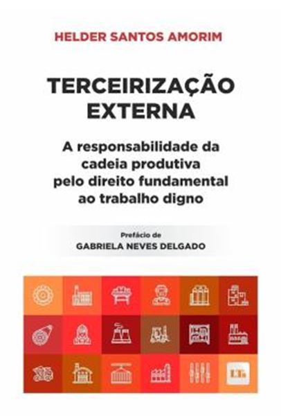 Picture of TERCEIRIZACAO EXTERNA - A RESPONSABILIDADE DA CADEIA PRODUTIVA PELO DIREITO FUNDAMENTAL AO TRABALHO DIGNO