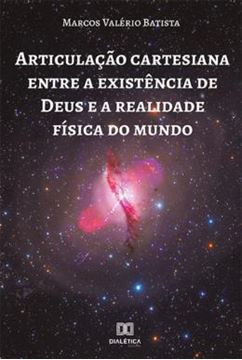 Imagem de ARTICULACAO CARTESIANA ENTRE A EXISTENCIA DE DEUS E A REALIDADE FISICA DO MUNDO