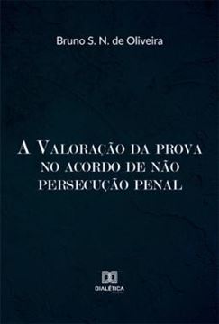 Imagem de VALORACAO DA PROVA NO ACORDO DE NAO PERSECUCAO PENAL, A