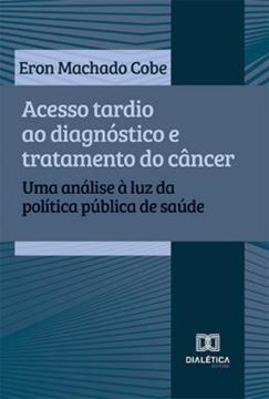 Imagem de ACESSO TARDIO AO DIAGNOSTICO E TRATAMENTO DO CANCER - UMA ANALISE A LUZ DA POLITICA PUBLICA DE SAUDE