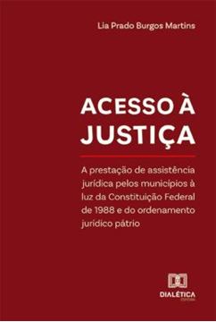 Imagem de ACESSO A JUSTICA - A PRESTACAO DE ASSISTENCIA JURIDICA PELOS MUNICIPIOS A LUZ DA CONSTITUICAO FEDERAL DE 1988 E DO ORDENAMENTO JURIDICO PATRIO