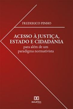 Imagem de ACESSO A JUSTICA, ESTADO E CIDADANIA - PARA ALEM DE UM PARADIGMA NORMATIVISTA