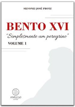 Imagem de BENTO XVI - SIMPLESMENTE UM PEREGRINO - VOL. 1