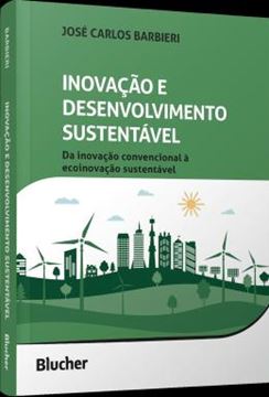 Imagem de INOVACAO E DESENVOLVIMENTO SUSTENTAVEL - DA INOVACAO CONVENCIONAL A ECOINOVACAO SUSTENTAVEL