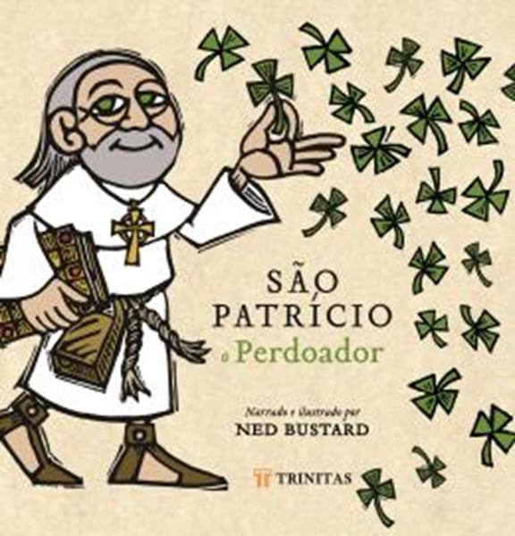Picture of SAO PATRICIO, O PERDOADOR - A HISTORIA E A SAGA DO BISPO DA IRLANDA