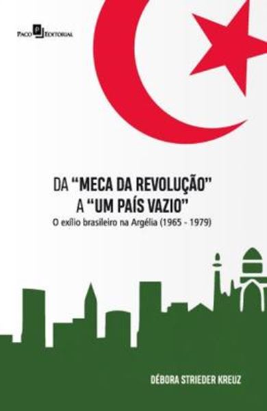 Picture of DA “MECA DA REVOLUCAO” A “UM PAIS VAZIO” - O EXILIO BRASILEIRO NA ARGELIA (1965-1979)