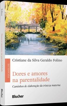 Imagem de DORES E AMORES NA PARENTALIDADE - CAMINHOS DE ELABORACAO DA TRISTEZA MATERNA