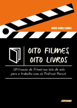 Imagem de OITO FILMES, OITO LIVROS - UTILIZACAO DE FILME EM SALA DE AULA PARA O TRABALHO COM AS PRATICAS MORAIS