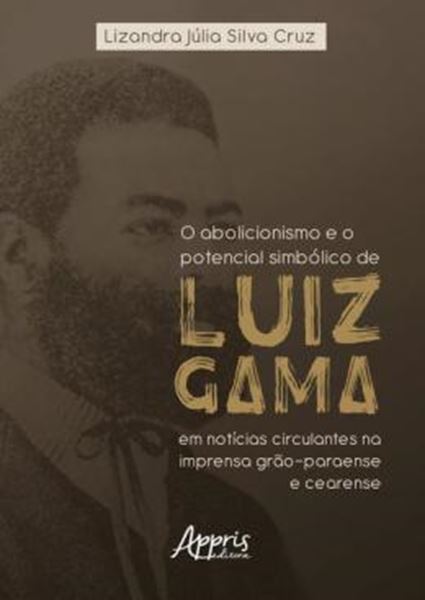 Picture of O ABOLICIONISMO E O POTENCIAL SIMBOLICO DE LUIZ GAMA EM NOTICIAS CIRCULANTES NA IMPRENSA GRAO-PARAENSE E CEARENSE