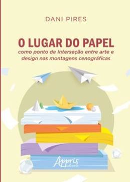Imagem de O LUGAR DO PAPEL COMO PONTO DE INTERSECAO ENTRE ARTE E DESIGN NAS MONTAGENS CENOGRAFICAS