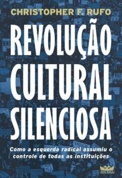 Picture of REVOLUCAO CULTURAL SILENCIOSA - COMO A ESQUERDA RADICAL ASSUMIU O CONTROLE DE TODAS AS INSTITUICOES