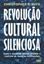 Imagem de REVOLUCAO CULTURAL SILENCIOSA - COMO A ESQUERDA RADICAL ASSUMIU O CONTROLE DE TODAS AS INSTITUICOES