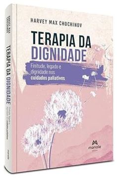 Imagem de TERAPIA DA DIGNIDADE - FINITUDE, LEGADO E DIGNIDADE NOS CUIDADOS PALIATIVOS