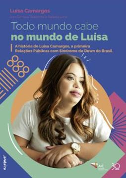 Imagem de TODO MUNDO CABE NO MUNDO DE LUISA - A HISTORIA DE LUISA CAMARGOS, A PRIMEIRA RELACOES PUBLICAS COM SINDROME DE DOWN DO BRASIL