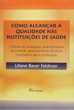 Imagem de COMO ALCANCAR A QUALIDADE NAS INSTITUICOES DE SAUDE - CRITERIOS DE AVALIACOES, PROCEDIMENTOS DE CONTROLE, GERENCIAMENTO DE RISCOS HOSPITALARES ATE A CERTIFICACAO