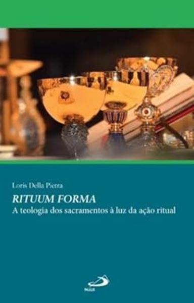 Picture of RITUUM FORMA -  A TEOLOGIA DOS SACRAMENTOS A LUZ DA ACÃO RITUAL