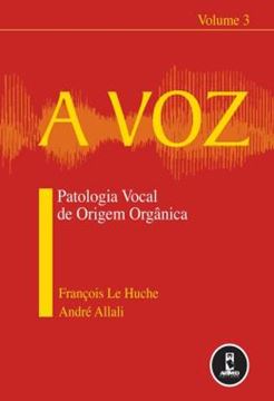 Imagem de A VOZ - VOLUME 3  PATOLOGIA VOCAL DE ORIGEM ORGANICA 