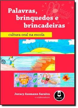Imagem de PALAVRAS, BRINQUEDOS E BRINCADEIRAS - CULTURA ORAL NA ESCOLA
