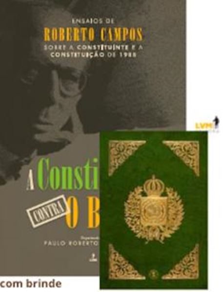 Picture of A CONSTITUICAO CONTRA O BRASIL - ENSAIOS DE ROBERTO CAMPOS SOBRE A CONSTITUINTE E A CONSTITUICAO DE 1988