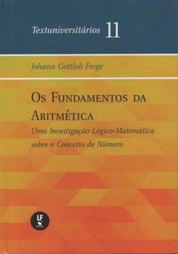 Imagem de OS FUNDAMENTOS DA ARITMÉTICA - UMA INVESTIGAÇÃO LÓGICO-MATEMÁTICA SOBRE O CONCEITO DE NÚMERO - TEXTUNIVERSITÁRIOS 11