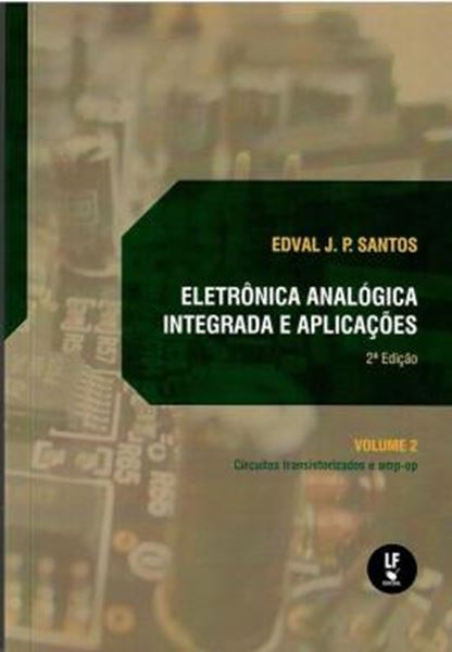 Picture of ELETRONICA ANALOGICA INTEGRADA E APLICACOES - VOL. 2 - CIRCUITOS TRANSISTORIZADOS E AMP-OP - 2ª ED