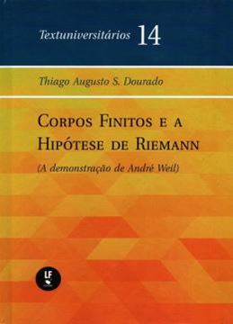 Imagem de CORPOS FINITOS E A HIPOTESE DE REIMANN - A DEMONSTRACAO DE ANDRE WEIL - TEXTUNIVERSITARIOS 14