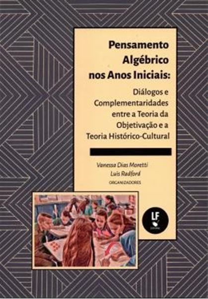 Picture of PENSAMENTO ALGÉBRICO NOS ANOS INICIAIS - DIÁLOGOS E COMPLEMENTARIDADES ENTRE A TEORIA DA OBJETIVAÇÃO E A TEORIA HISTÓRICO-CULTURAL
