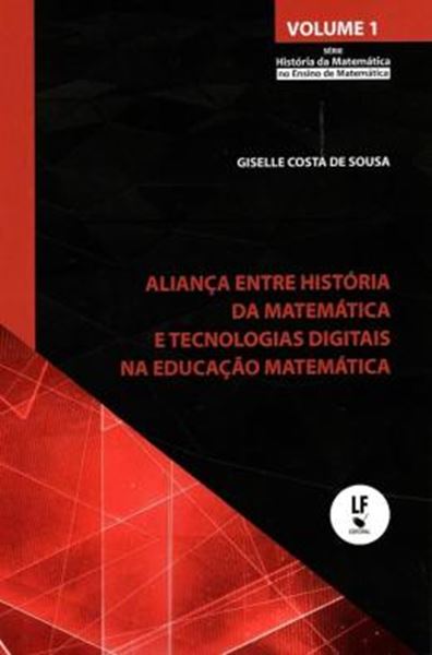 Picture of ALIANCA ENTRE HISTORIA DA MATEMATICA E TECNOLOGIAS DIGITAIS NA EDUCACAO MATEMATICA - VOL. 1