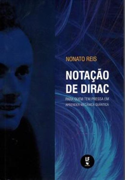 Picture of NOTACAO DE DIRAC - PARA QUEM TEM PRESSA EM APRENDER MECANICA QUANTICA 