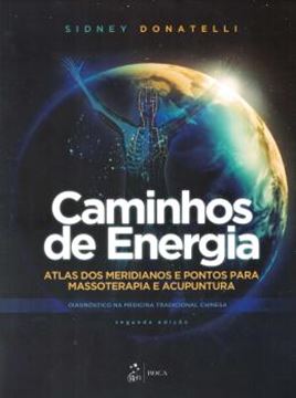Imagem de CAMINHOS DE ENERGIA - ATLAS DOS MERIDIANOS E PONTOS PARA MASSOTERAPIA E ACUPUNTURA - DIAGNOSTICO NA MEDICINA TRADICIONAL CHINESA - 2ª ED