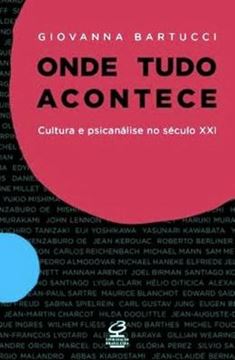 Imagem de ONDE TUDO ACONTECE CULTURA E PSICANALISE NO SECULO XXI