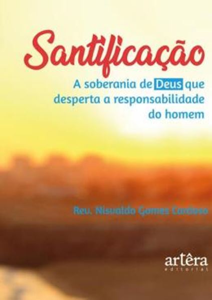 Picture of SANTIFICACAO - A SOBERANIA DE DEUS QUE DESPERTA A RESPONSABILIDADE DO HOMEM